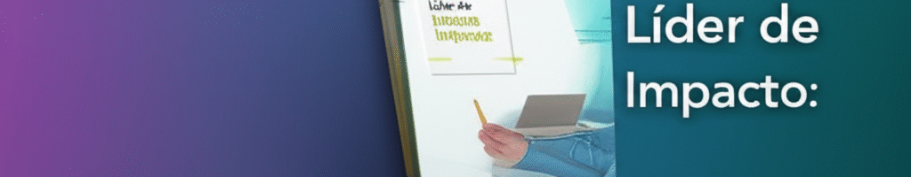 “Líder de Impacto: Comunique, Colabore e Entregue Resultados”