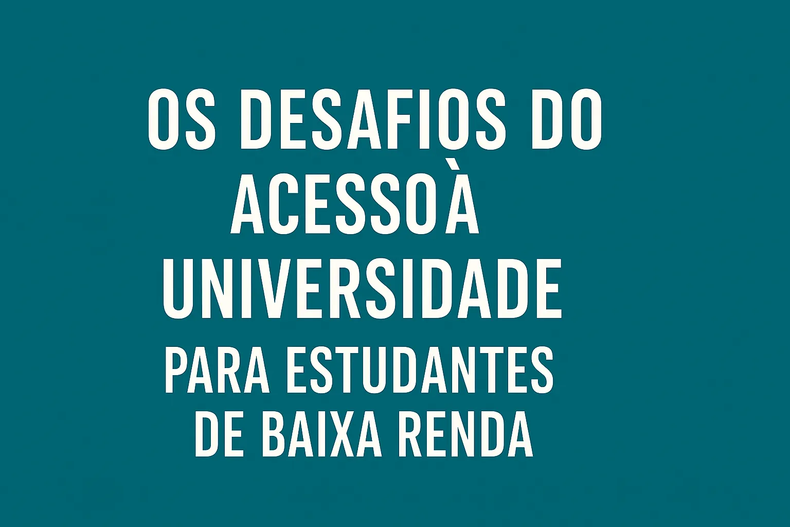 os-desafios-do-acesso-a-universidade-publica-para-estudantes-de-baixa-renda/