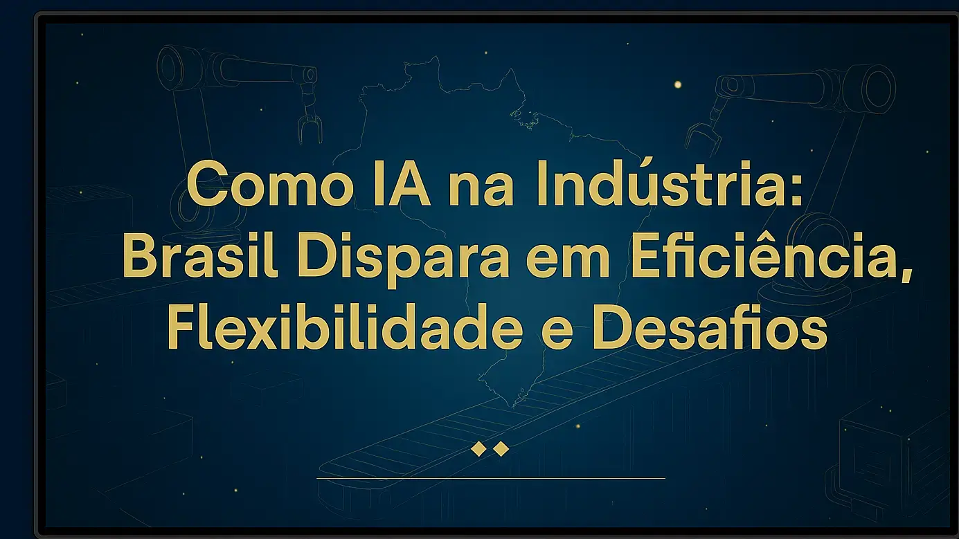 ia-na-industria-brasil-dispara-em-eficiencia-flexibilidade-e-desafios-2