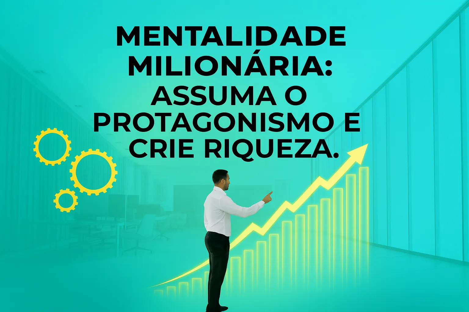mentalidade-milionaria-protagonismo-riqueza